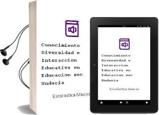 Descargar AudioLibro Conocimiento, Diversidad e Interaccion Educativa en Educacion sec Undaria de Escolastica Macias año 2011