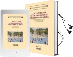 Descargar AudioLibro La Aculturacion de los Adolescentes Inmigrantes en España: Aproxi Macion Teorica y Empirica a su Identidad Cultural y Adaptacion Psicosocial de Elena Perez Briones año 2011
