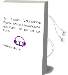Descargar AudioLibro Se Buscan Voluntarios: Experimentos Piscologicos que Ponen los pe los de Punta de Pepe Landazuri año 2011