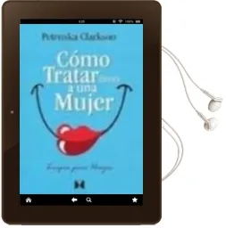 Descargar AudioLibro Como Tratar (Bien) a una Mujer de Petruska Clarkson año 2011