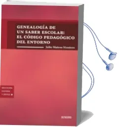 Descargar AudioLibro Genealogia de un Saber Escolar: El Codigo Pedagogico del Entorno de Julio Mateos Montero año 2011