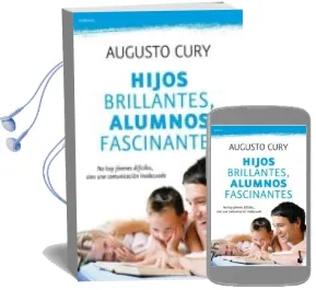 Descargar AudioLibro Hijos Brillantes, Alumnos Fascinantes: No hay Jovenes Dificiles, Sino una Comunicacion Inadecuada de Augusto Cury año 2011