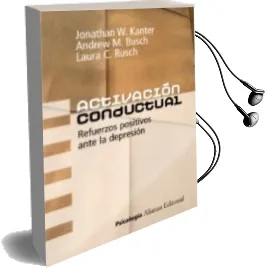 Descargar AudioLibro Activacion Conductual: Refuerzos Positivos Ante la Depresion de Jonathan W. Kanter año 2011