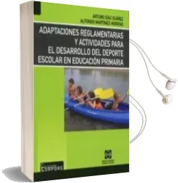 Descargar AudioLibro Adaptaciones Reglamentarias y Actividades para el Desarrollo del Deporte Escolar en Educacion Primaria de Arturo Diaz Suarez año 2011