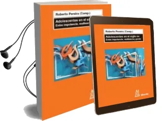 Descargar AudioLibro Adolescentes en el Siglo Xxi: Entre Impotencia, Resilencia y Pode r de Roberto (Comp.) Pereira año 2011