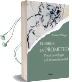 Descargar AudioLibro El Error de Prometeo: Psicopatologia del Desarrollo Moral de Manuel Villegas año 2011