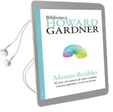 Descargar AudioLibro Mentes Flexibles: El Arte y la Ciencia de Saber Cambiar Nuestra o Pinion y la de los Demas de Howard Gardner año 2011