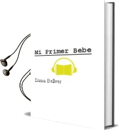 Descargar AudioLibro Mi Primer Bebe de Enma Bellver año 2011