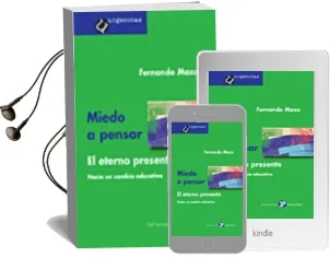 Descargar AudioLibro Miedo a Pensar: El Eterno Presente. Hacia un Cambio Educativo de Fernando Mazo año 2011
