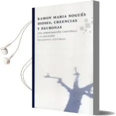 Descargar AudioLibro Dioses, Creencias y Neuronas: Una Aproximacion Cientifica a la re Ligion de Ramon Maria Nogues Carulla año 2011