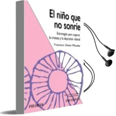Descargar AudioLibro El Niño que no Sonrie: Estrategias para Superar la Tristeza y la Depresion Infantil de Francisco Xavier Mendez Carrillo año 2011