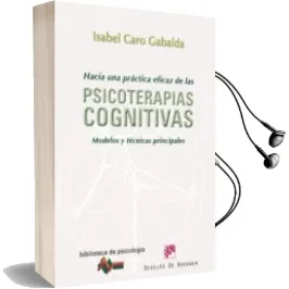 Descargar AudioLibro Hacia una Practica Eficaz de las Psicoterapias Cognitivas: Modelo s y Tecnicas Principales de Isabel Caro Gabalda año 2011