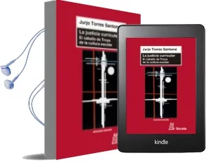 Descargar AudioLibro La Justicia Curricular: El Caballo de Troya de la Cultura Escolar de Jurjo Torres Santome año 2011
