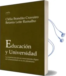 Descargar AudioLibro Educacion y Universidad: La Construccion de un Conocimiento Digno de la Humanidad en la era Planetaria de Clelia Brandao Craveiro año 2011