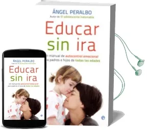 Descargar AudioLibro Educar sin Ira: Un Manual de Autocontrol Emocional para Padres e Hijos de Todas las Edades de Angel Peralbo año 2011