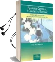 Descargar AudioLibro Paralisis Cerebral y Contexto Escolar: Necesidades Educativas: De el Diagnostico a la Intervencion de Javier Martin Betanzos año 2011
