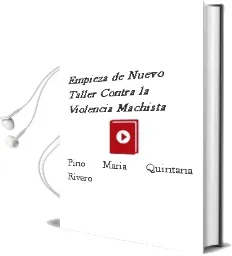 Descargar AudioLibro Empieza de Nuevo: Taller Contra la Violencia Machista de Pino María Quintana Rivero año 2011