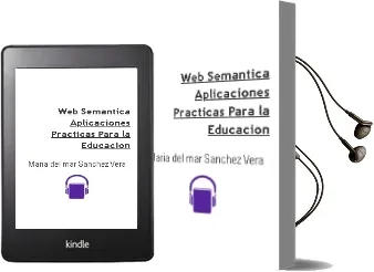 Descargar AudioLibro Web Semantica: Aplicaciones Practicas para la Educacion de Maria Del Mar Sanchez Vera año 2012