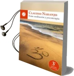 Descargar AudioLibro Entre Meditación y Psicoterapia (3ª Ed.) de Claudio Naranjo año 2012