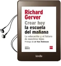 Descargar AudioLibro Crear hoy la Escuela del Mañana: La Educacion y el Futuro de Nues Tros Hijos de Richard Gerber año 2012