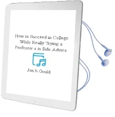 Descargar AudioLibro How to Succeed in College (While Really Trying): A Professor s in Side Advice de Jon B. Gould año 2012