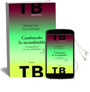 Descargar AudioLibro Cambiando lo Incambiable: La Terapia Breve en Casos Intimidantes (2ª Ed.) de Richard Fisch año 2012