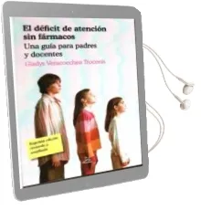 Descargar AudioLibro El Deficit de Atencion sin Farmacos (2ª ed Corr. y Amp) de Gladys Veracoechea Troconis año 2012
