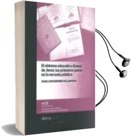 Descargar AudioLibro El Sistema Educativo Liberal de Jerez: Los Primeros Pasos en la e Scuela Publica de Juan Luis Sanchez Villanueva año 2012