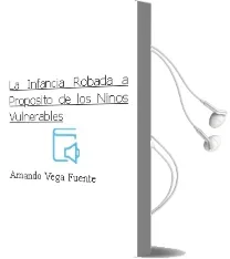 Descargar AudioLibro La Infancia Robada: A Proposito de los Niños Vulnerables de Amando Vega Fuente año 2012