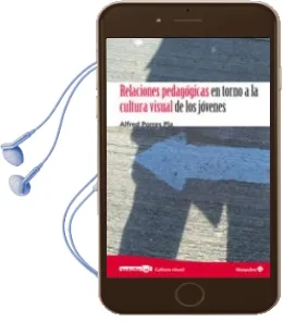 Descargar AudioLibro Relaciones Pedagogicas en Torno a la Cultura Visual de los Jovene s de Alfred Porres Pla año 2012