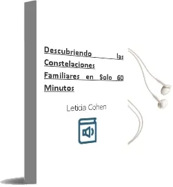 Descargar AudioLibro Descubriendo las Constelaciones Familiares en Sólo 60 Minutos de Leticia Cohen año 2012