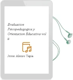 Descargar AudioLibro Evaluacion Psicopedagogica y Orientacion Educativa (Vol. ii) de Jesus Alonso Tapia año 2012