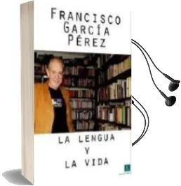 Descargar AudioLibro La Lengua y la Vida de Francisco Garcia Perez año 2012