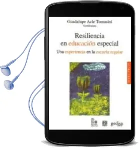 Descargar AudioLibro Resiliencia en Educacion Especial: Una Experiencia en la Escuela Regular de Guadalupe Acle Tomasini año 2012