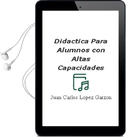 Descargar AudioLibro Didactica para Alumnos con Altas Capacidades de Juan Carlos Lopez Garzon año 2012