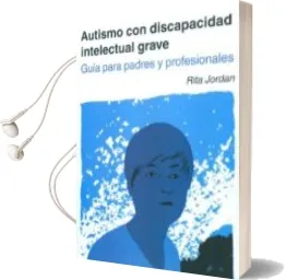 Descargar AudioLibro Autismo con Discapacidad Intelectual Grave. Guia para Padres y pr Ofesionales de Rita Jordan año 2012