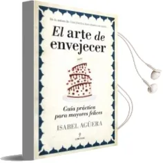 Descargar AudioLibro El Arte de Envejecer: Guia Practica para Mayores Felices de Isabel Aguera año 2012