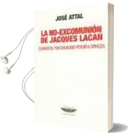 Descargar AudioLibro La No-Excomunion de Jacques Lacan de Jose Attal año 2012