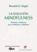 AudioLibro La Solucion Mindfulness: Practicas Cotidianas para Problemas Coti Dianos de Ronald D. Siegel