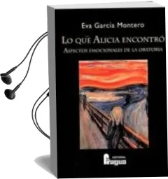Descargar AudioLibro Lo que Alicia Encontro: Aspectos Emocionales de la Oratoria de Eva Garcia Montero año 2012