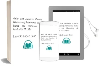 Descargar AudioLibro Aulas con Memoria, Ciencia, Educacion y Patrimonio en los Institu tos Historicos de Madrid (1837-1936) de Leoncio Lopez Ocon año 2012