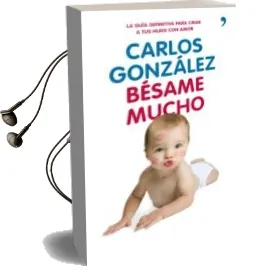 Descargar AudioLibro Besame Mucho: Como Criar a tus Hijos con Amor (2ª ed) de Carlos Gonzalez año 2012