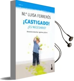 Descargar AudioLibro ¡Castigado!: ¿Es Necesario?. Soluciones Educativas Eficaces de Mª Luisa Ferreros año 2012