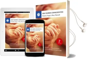 Descargar AudioLibro Ser Padres Conscientes: Un Mejor Conocimiento de Nosotros Mismos Contribuye a un Desarrollo Integral de Nuestros Hijos (2ª Ed.) de Daniel J. Siegel año 2012