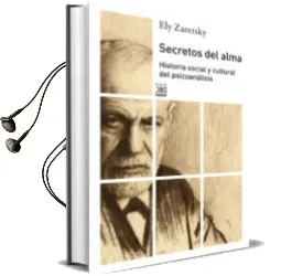 Descargar AudioLibro Secretos del Alma: Historia Social y Cultural del Psicoanalisis de Eli Zaretsky año 2012