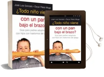 Descargar AudioLibro ¿Todo Niño Viene con un pan Bajo el Brazo? Guia para Padres Adopt Ivos con Hijos con Trastornos de Apego de Jose Luis Gonzalo año 2012