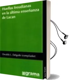 Descargar AudioLibro Huellas Freudianas en la Ultima Enseñanza de Lacan de Osvaldo L. Delgado año 2012