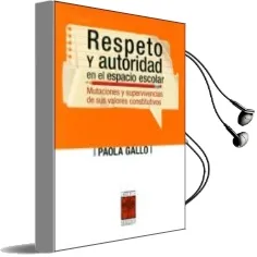 Descargar AudioLibro Respeto y Autoridad en el Espacio Escolar de Paola Gallo año 2012
