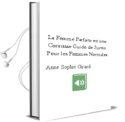 Descargar AudioLibro La Femme Parfaite est une Connasse ! : Guide de Survie Pour les Femmes Normales de Anne Sophie Girard año 2013