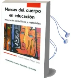 Descargar AudioLibro Marcas del Cuerpo en Educacion: Imaginarios Simbolicos y Material es de Joaquin Esteban Ortega año 2013